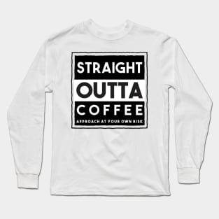 Straight Outta Coffee Long Sleeve T-Shirt